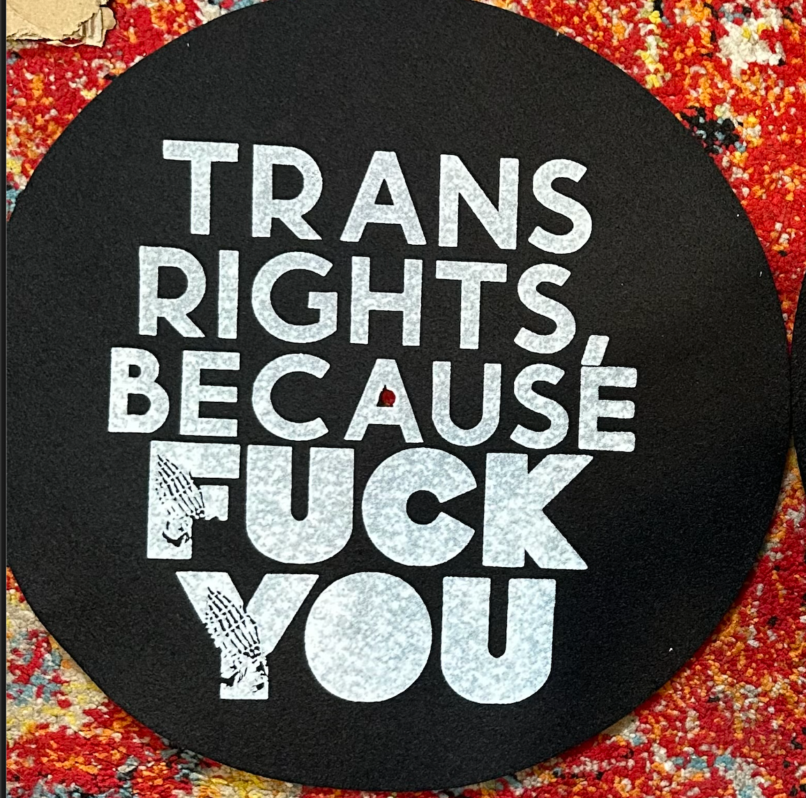 Trans Rights because Fuck You Slipmat