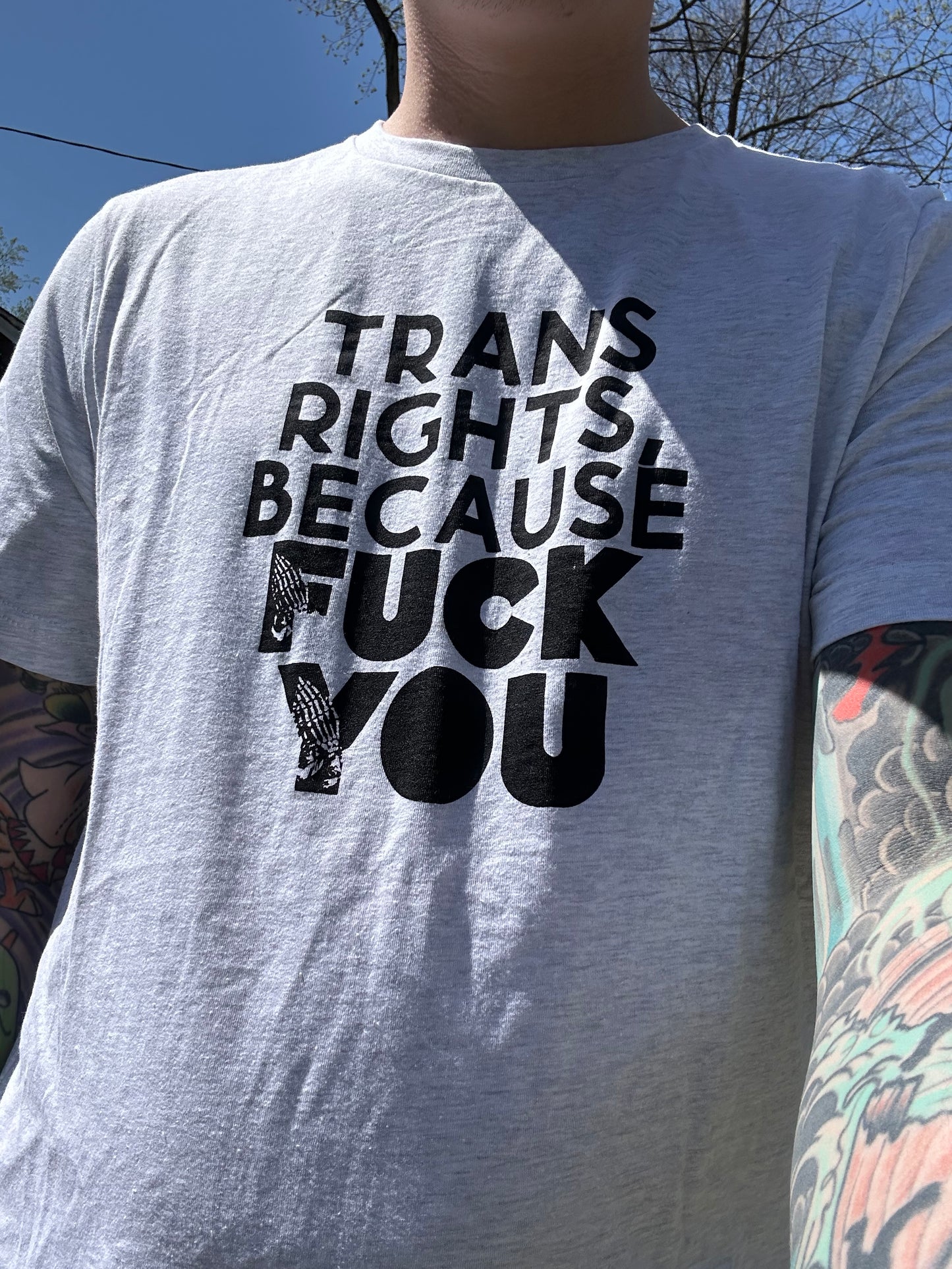 Trans Rights Because Fuck You Shirt